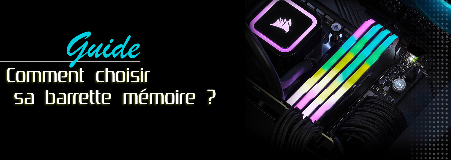 guide d'achat ram | comment choisir une barrette de mémoire